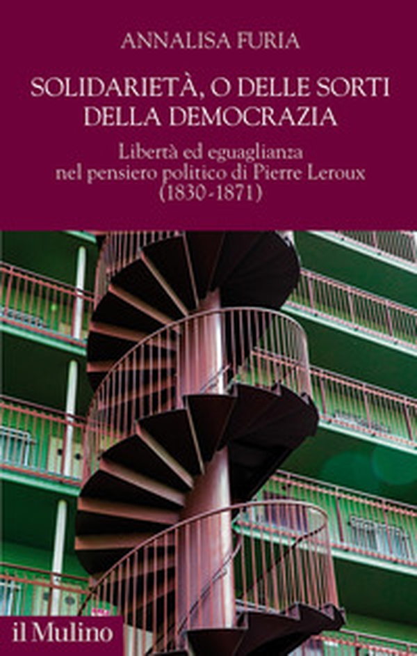 Solidarietà, o delle sorti della democrazia. Libertà ed eguaglianza nel pensiero politico di Pierre Leroux (1830-1871) - Librerie.coop Solidarietà, o delle sorti della democrazia. Libertà ed eguaglianza nel pensiero politico di Pierre Leroux (1830-1871) - Librerie.coop