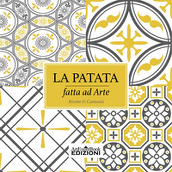 La patata fatta ad arte. Ricette & curiosità - Librerie.coop La patata fatta ad arte. Ricette & curiosità - Librerie.coop