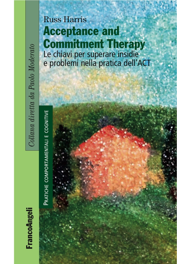 Acceptance and Commitment Therapy. Le chiavi per superare insidie e problemi nella pratica dell'ACT - Librerie.coop Acceptance and Commitment Therapy. Le chiavi per superare insidie e problemi nella pratica dell'ACT - Librerie.coop