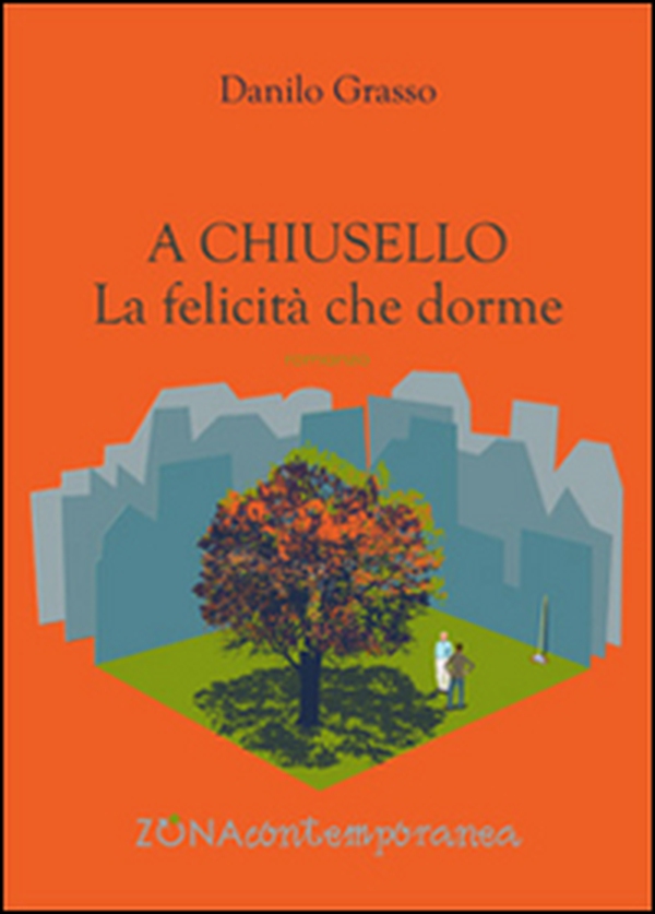 A Chiusello. La felicità che dorme - Librerie.coop A Chiusello. La felicità che dorme - Librerie.coop