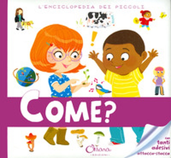 Come? L'enciclopedia dei piccoli. Con adesivi - Librerie.coop Come? L'enciclopedia dei piccoli. Con adesivi - Librerie.coop