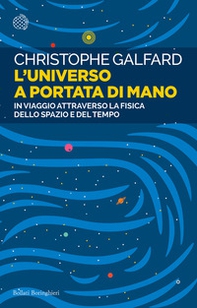 L'universo a portata di mano. In viaggio attraverso la fisica dello spazio e del tempo - Librerie.coop