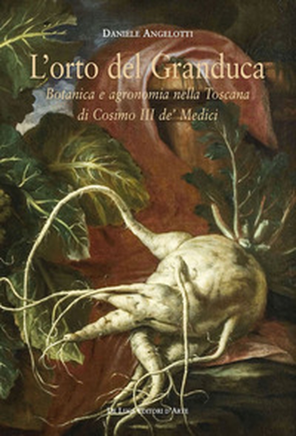 L'orto del granduca. Botanica e agronomia nella Toscana di Cosimo III de' Medici - Librerie.coop L'orto del granduca. Botanica e agronomia nella Toscana di Cosimo III de' Medici - Librerie.coop
