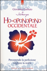 Ho-oponopono occidentale. Percependo la perfezione, miglioro la realtà - Librerie.coop