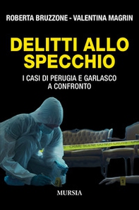 Delitti allo specchio. I casi di Perugia e Garlasco a confronto - Librerie.coop Delitti allo specchio. I casi di Perugia e Garlasco a confronto - Librerie.coop