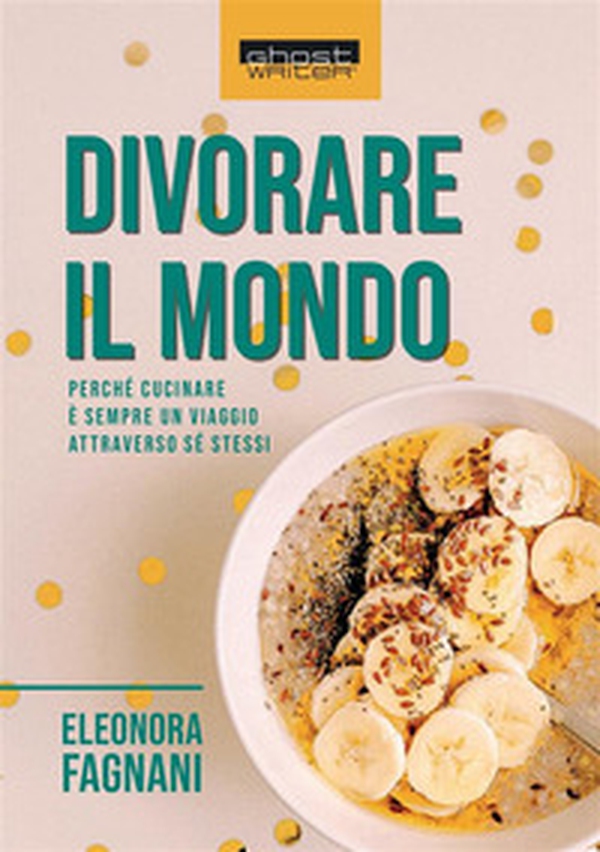 Divorare il mondo. Perché cucinare è sempre un viaggio attraverso sé stessi - Librerie.coop Divorare il mondo. Perché cucinare è sempre un viaggio attraverso sé stessi - Librerie.coop