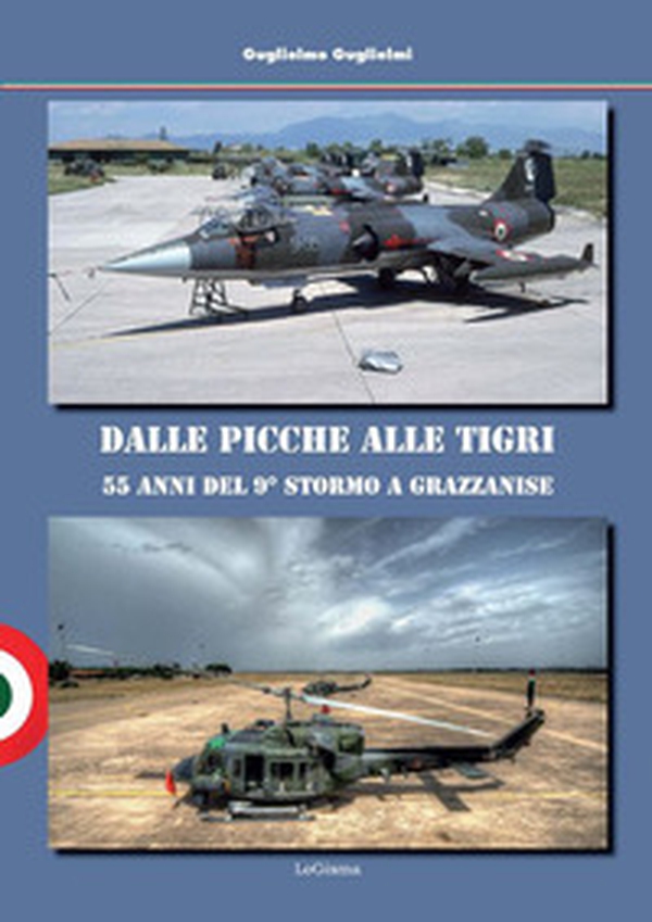 Dalle Picche alle Tigri. 55 anni del 9° Stormo a Grazzanise - Librerie.coop Dalle Picche alle Tigri. 55 anni del 9° Stormo a Grazzanise - Librerie.coop