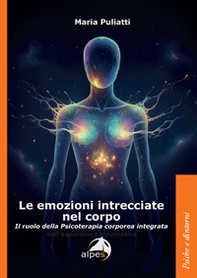 Le emozioni intrecciate nel corpo. Il ruolo della psicoterapia corporea integrata - Librerie.coop