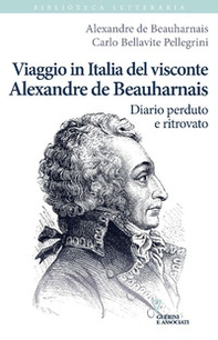 Viaggio in Italia del visconte Alexandre de Beauharnais. Diario perduto e ritrovato - Librerie.coop