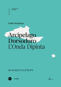 Arcipelago Dorsoduro. L'onda dipinta. Ediz. italiana e inglese - Librerie.coop