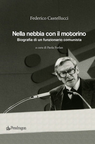 Nella nebbia con il motorino. Biografia di un funzionario comunista - Librerie.coop
