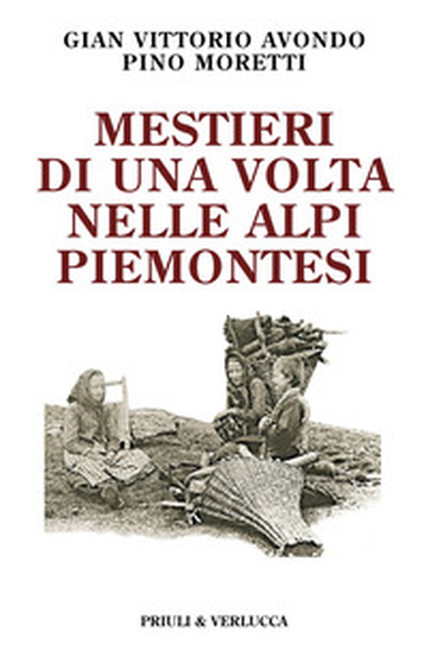 Mestieri di una volta nelle Alpi piemontesi - Librerie.coop Mestieri di una volta nelle Alpi piemontesi - Librerie.coop