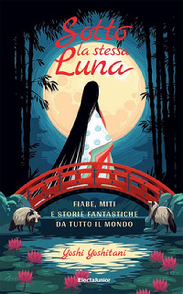 Sotto la stessa luna. Fiabe, miti e storie fantastiche da tutto il mondo - Librerie.coop Sotto la stessa luna. Fiabe, miti e storie fantastiche da tutto il mondo - Librerie.coop