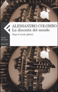 La disunità del mondo. Dopo il secolo globale - Librerie.coop La disunità del mondo. Dopo il secolo globale - Librerie.coop