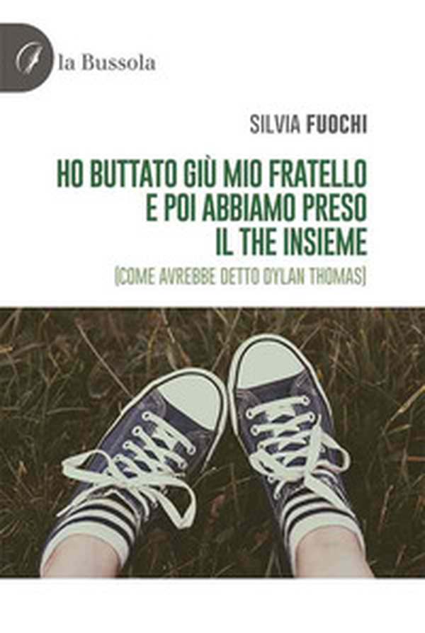 Ho buttato giù mio fratello e poi abbiamo preso il the insieme (come avrebbe detto Dylan Thomas) - Librerie.coop