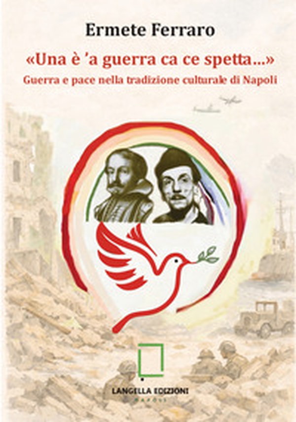 «Una è 'a guerra ca ce spetta...» Guerra e pace nella tradizione culturale di Napoli - Librerie.coop