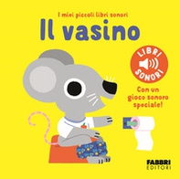 Il vasino. I miei piccoli libri sonori - Librerie.coop