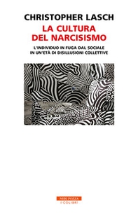 La cultura del narcisismo. L'individuo in fuga dal sociale in un'età di disillusioni collettive - Librerie.coop