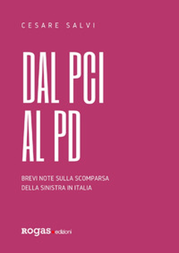 Dal PCI al PD. Brevi note sulla scomparsa della sinistra in Italia - Librerie.coop Dal PCI al PD. Brevi note sulla scomparsa della sinistra in Italia - Librerie.coop