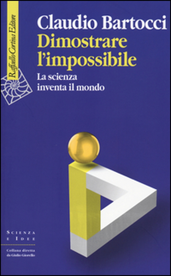 Dimostrare l'impossibile. La scienza inventa il mondo - Librerie.coop Dimostrare l'impossibile. La scienza inventa il mondo - Librerie.coop