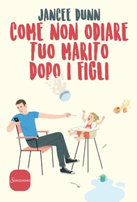 Come non odiare tuo marito dopo i figli - Librerie.coop
