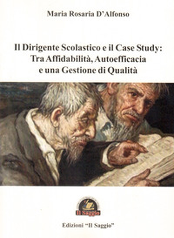 Il dirigente scolastico e il case study: Tra affidabilità, autoefficacia e una gestione di qualità - Librerie.coop Il dirigente scolastico e il case study: Tra affidabilità, autoefficacia e una gestione di qualità - Librerie.coop
