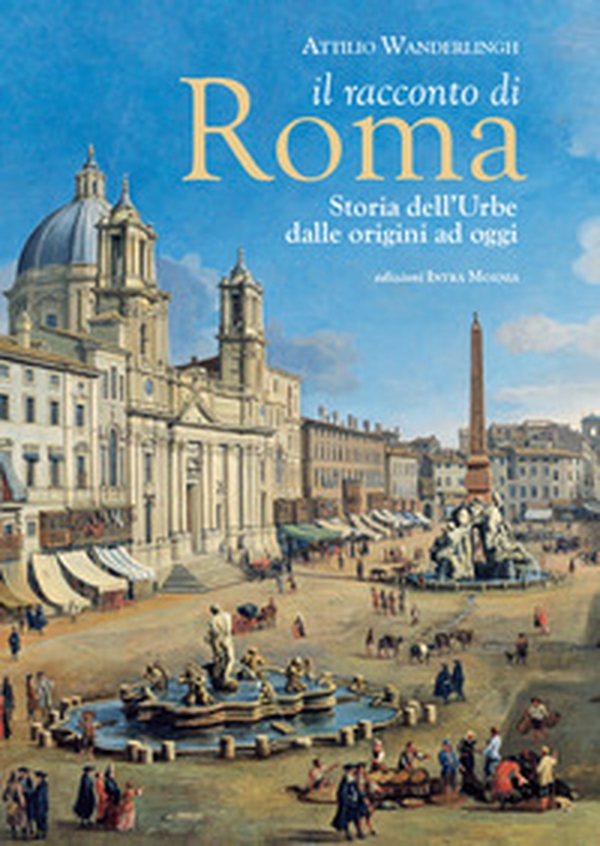 Il racconto di Roma. Storia dell'Urbe dalle origini ad oggi - Librerie.coop Il racconto di Roma. Storia dell'Urbe dalle origini ad oggi - Librerie.coop