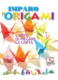 Imparo l'origami. L'arte di piegare la carta - Librerie.coop