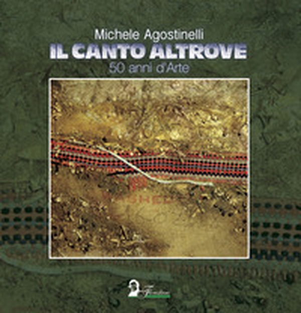 Il canto altrove. 50 anni di arte - Librerie.coop