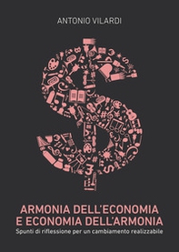 Armonia dell'economia e economia dell'armonia. Spunti di riflessione per un cambiamento realizzabile - Librerie.coop