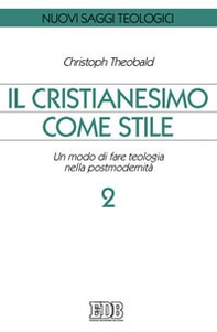 Il cristianesimo come stile. Un modo di fare teologia nella postmodernità - Vol. 2 - Librerie.coop