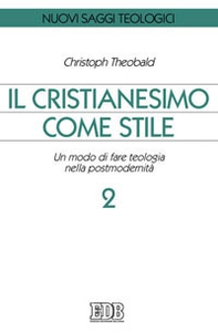 Il cristianesimo come stile. Un modo di fare teologia nella postmodernità - Vol. 2 - Librerie.coop Il cristianesimo come stile. Un modo di fare teologia nella postmodernità - Vol. 2 - Librerie.coop