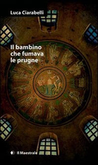 Il bambino che fumava le prugne - Librerie.coop