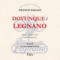 Dovunque è Legnano. Rarità e curiosità sulle eccellenze legnanesi - Librerie.coop