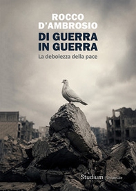 Di guerra in guerra. La debolezza della pace - Librerie.coop