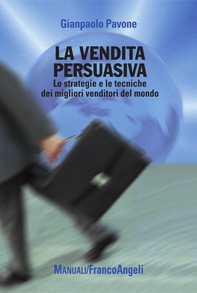 La vendita persuasiva. Le strategie e le tecniche dei migliori venditori del mondo - Librerie.coop