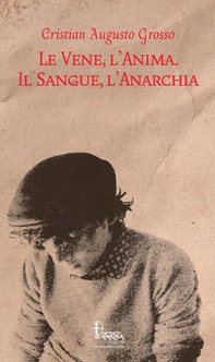 Le vene, l'anima. Il sangue, l'anarchia - Librerie.coop
