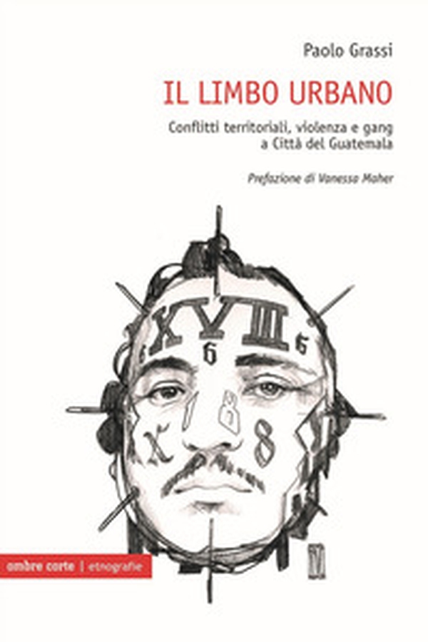Il limbo urbano. Conflitti territoriali, violenza e gang a Città del Guatemala - Librerie.coop Il limbo urbano. Conflitti territoriali, violenza e gang a Città del Guatemala - Librerie.coop