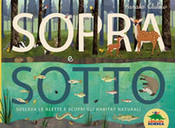 Sopra e sotto. Solleva le alette e scopri gli habitat naturali - Librerie.coop Sopra e sotto. Solleva le alette e scopri gli habitat naturali - Librerie.coop