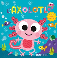 Axolotl. Il tuo libro grattino - Librerie.coop