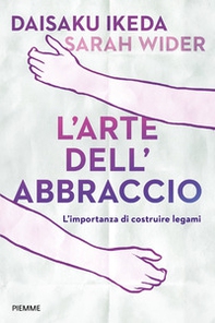 L'arte dell'abbraccio. L'importanza di costruire legami - Librerie.coop