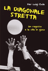 La diagonale stretta. Un ragazzo e la vita in gioco - Librerie.coop