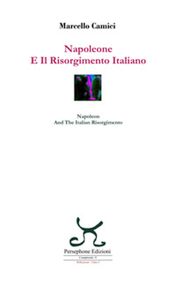 Napoleone e il Risorgimento italiano-Napoleon and the Italian Risorgimento - Librerie.coop Napoleone e il Risorgimento italiano-Napoleon and the Italian Risorgimento - Librerie.coop