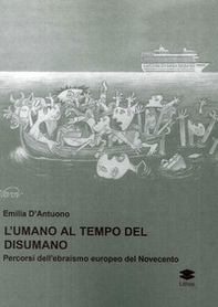 L'umano al tempo del disumano. Percorsi dell'ebraismo europeo del Novecento - Librerie.coop