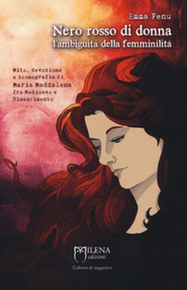 Nero rosso di donna. L'ambiguità della femminilità. Mito, devozione e iconografia di Maria Maddalena fra Medioevo e Rinascimento - Librerie.coop Nero rosso di donna. L'ambiguità della femminilità. Mito, devozione e iconografia di Maria Maddalena fra Medioevo e Rinascimento - Librerie.coop