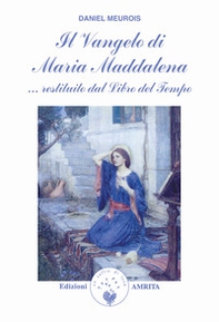 Il vangelo di Maria Maddalena... Restituito dal libro del tempo - Librerie.coop Il vangelo di Maria Maddalena... Restituito dal libro del tempo - Librerie.coop