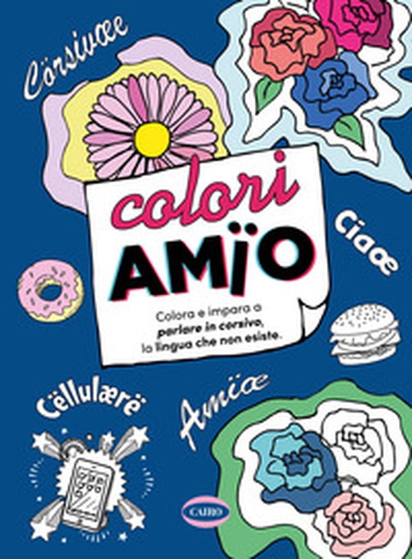 Coloriamïo. Colora e impara a parlare in corsivo, la lingua che non esiste - Librerie.coop Coloriamïo. Colora e impara a parlare in corsivo, la lingua che non esiste - Librerie.coop