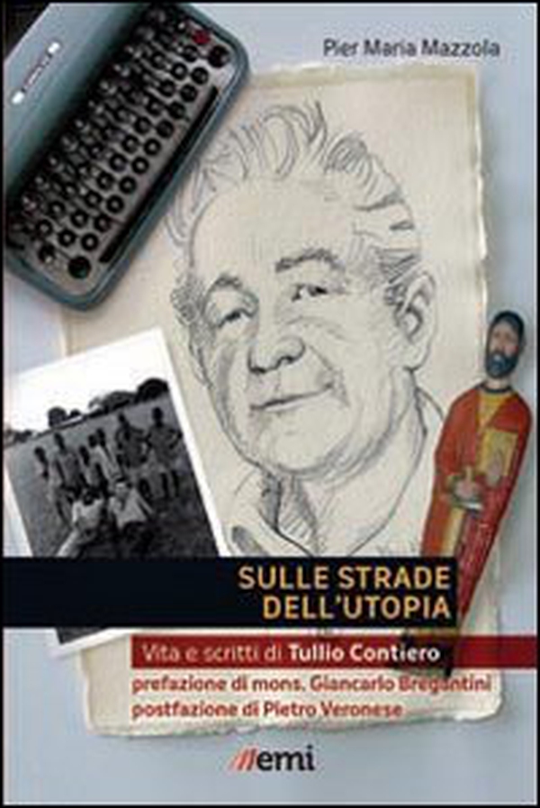 Sulle strade dell'utopia. Vita e scritti di Tullio Contiero - Librerie.coop Sulle strade dell'utopia. Vita e scritti di Tullio Contiero - Librerie.coop