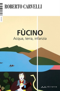Fùcino. Acqua, terra, infanzia - Librerie.coop