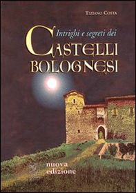 Intrighi e segreti dei castelli bolognesi - Librerie.coop